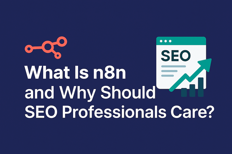 What Is n8n and Why Should SEO Professionals Care?
