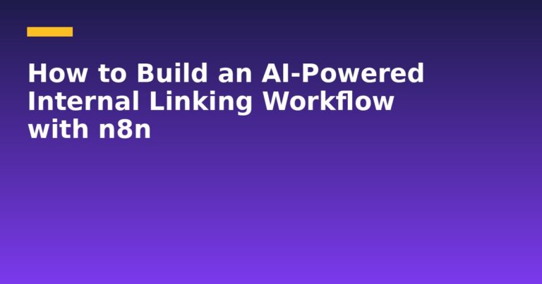 How to Build an AI-Powered Internal Linking Workflow with n8n