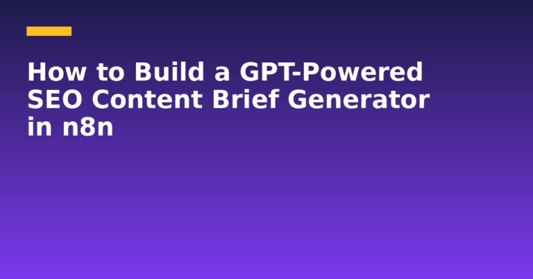How to Build a GPT-Powered SEO Content Brief Generator in n8n