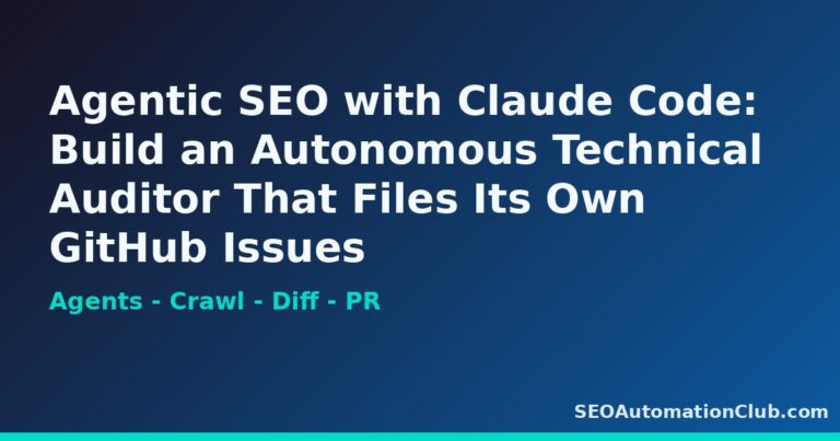 Agentic SEO with Claude Code: Build an Autonomous Technical Auditor That Files Its Own GitHub Issues