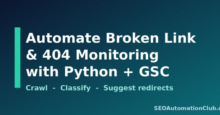 Automate Broken Link and 404 Monitoring: A Python + GSC Pipeline That Suggests Redirects