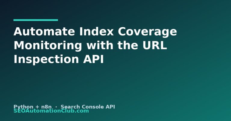 Automate Index Coverage Monitoring with the URL Inspection API (Python + n8n)