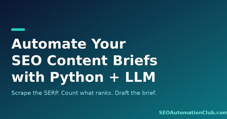 How to Automate SEO Content Briefs with Python, SERP Data, and an LLM