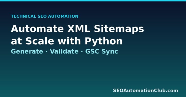 Automate XML Sitemaps at Scale: Dynamic Generation, Validation, and GSC Sync with Python