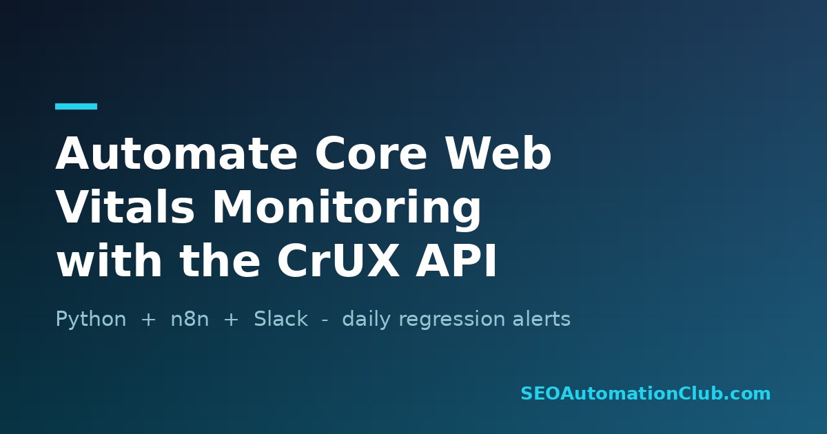 Automate Core Web Vitals Monitoring with the CrUX API, Python, and n8n