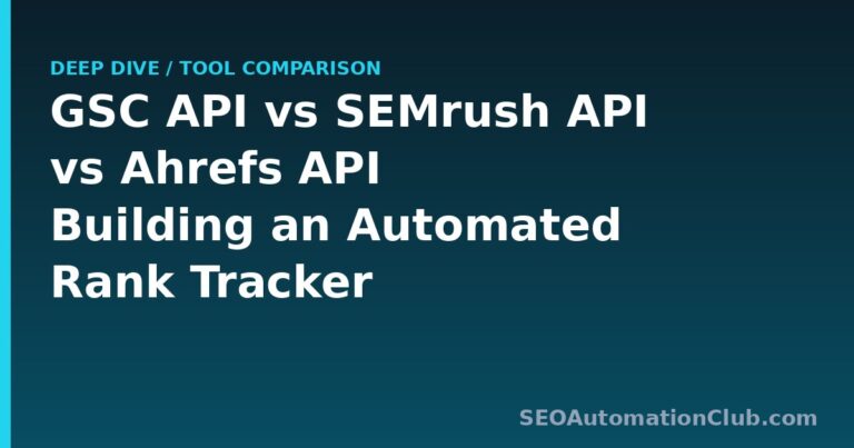 GSC API vs SEMrush API vs Ahrefs API: Building an Automated Rank Tracker