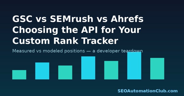 GSC API vs SEMrush API vs Ahrefs API: Which Should Power Your Custom Rank Tracker?