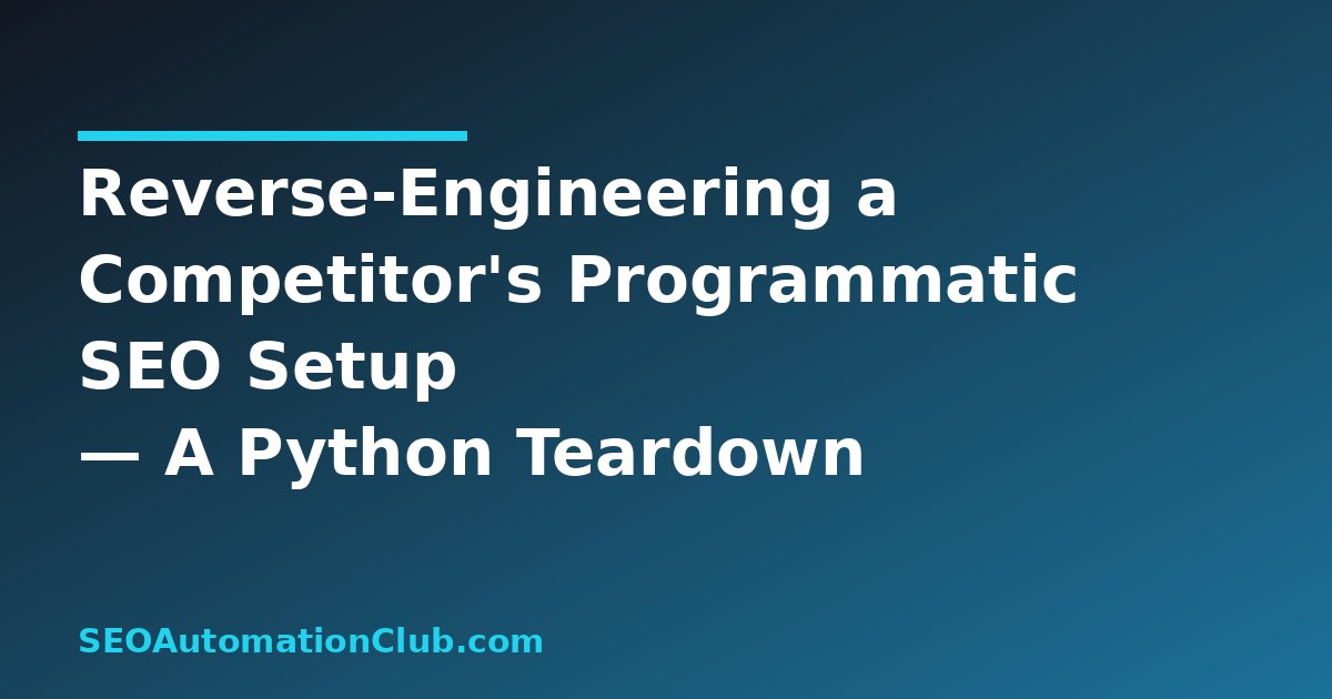Reverse-Engineering a Competitor’s Programmatic SEO Setup: A Python Teardown of Sitemaps, Templates, and Internal Link Graphs