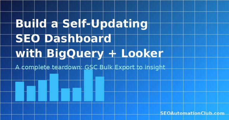 Build a Self-Updating SEO Dashboard with BigQuery, Search Console, and Looker Studio: A Teardown