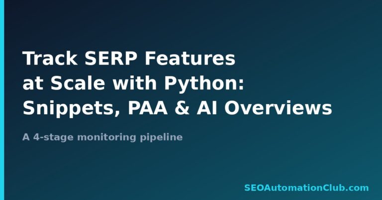 Track SERP Features at Scale: A Python Pipeline for Featured Snippets, PAA, and AI Overviews