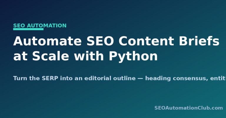 Automate SEO Content Briefs at Scale: A Python Pipeline That Reads the SERP