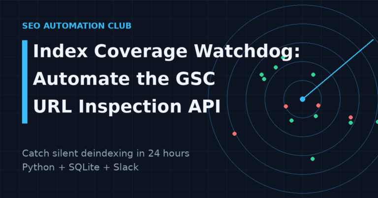 Build an Index Coverage Watchdog: Automate the GSC URL Inspection API to Catch Silent Deindexing