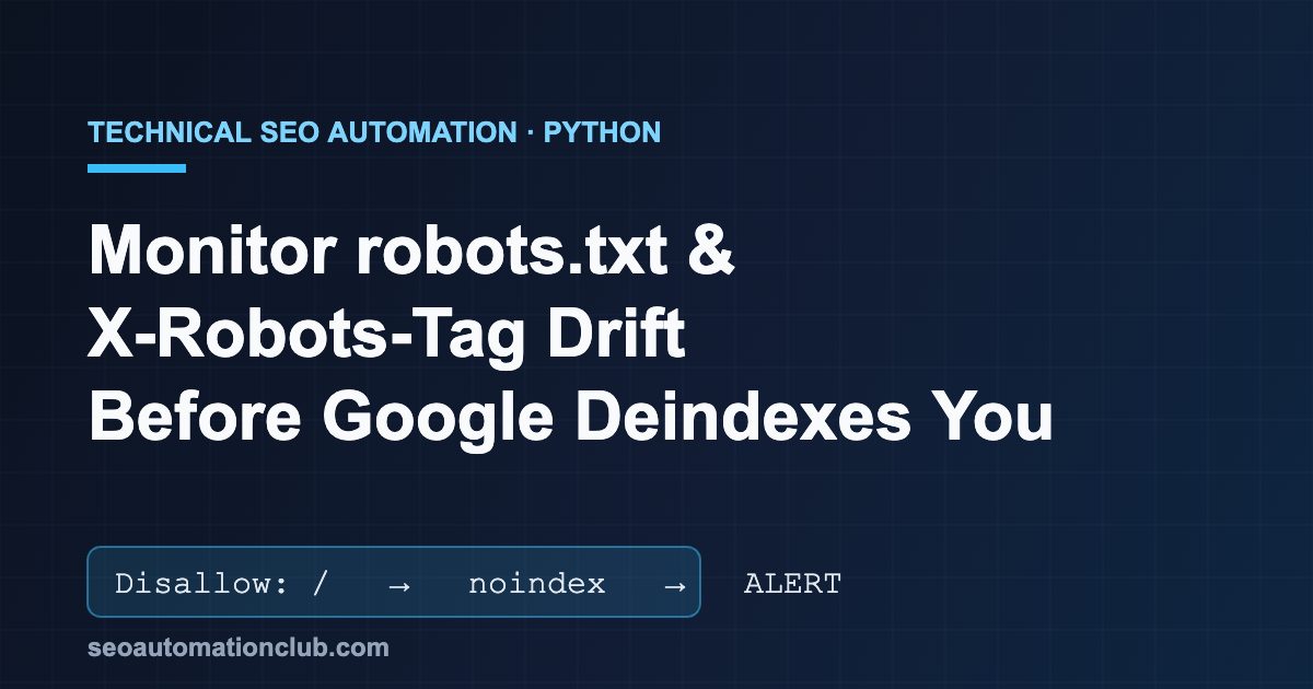 Python pipeline monitoring robots.txt and X-Robots-Tag directive drift to prevent accidental deindexing